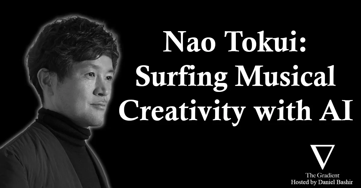 Nao Tokui: Surfing Musical Creativity with AI (The Gradient Podcast)